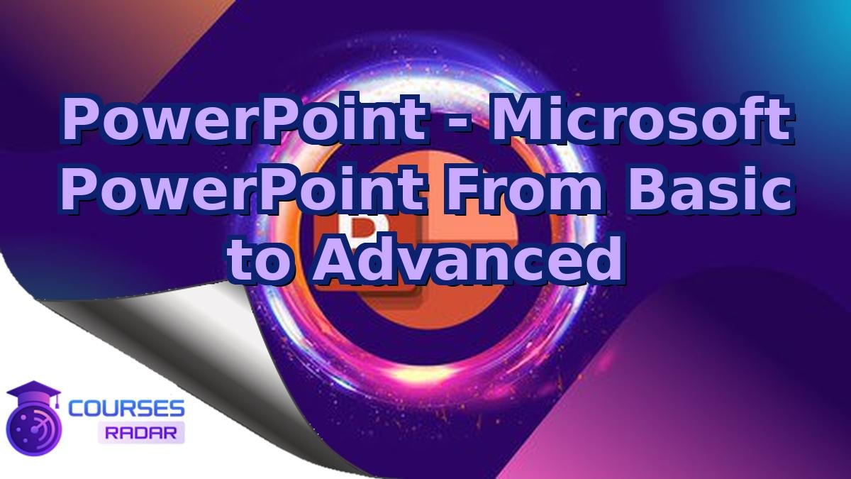 PowerPoint - Microsoft PowerPoint From Basic to Advanced