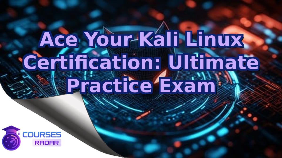 Ace Your Kali Linux Certification: Ultimate Practice Exam