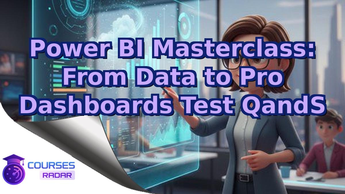 Power BI Masterclass: From Data to Pro Dashboards Test QandS