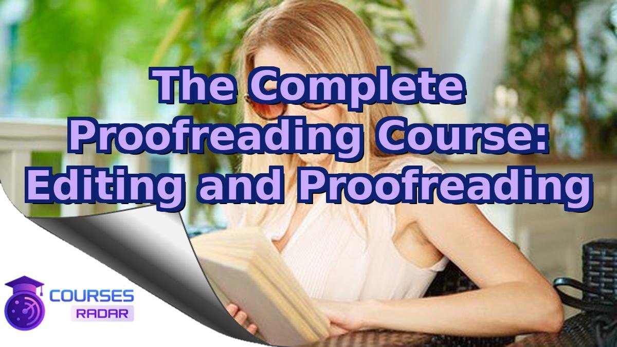 The Complete Proofreading Course: Editing and Proofreading