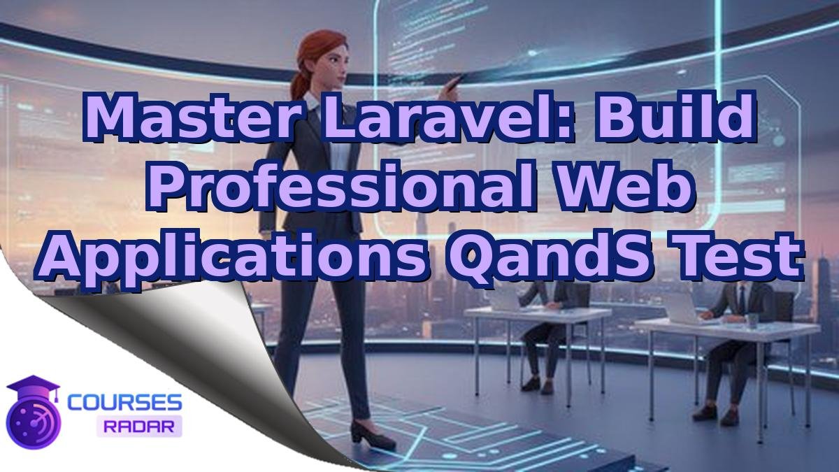 Master Laravel: Build Professional Web Applications QandS Test