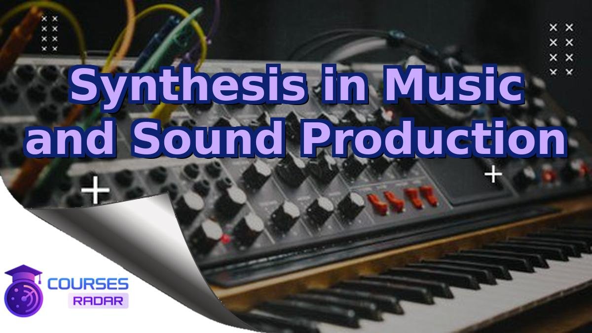 Synthesis in Music and Sound Production