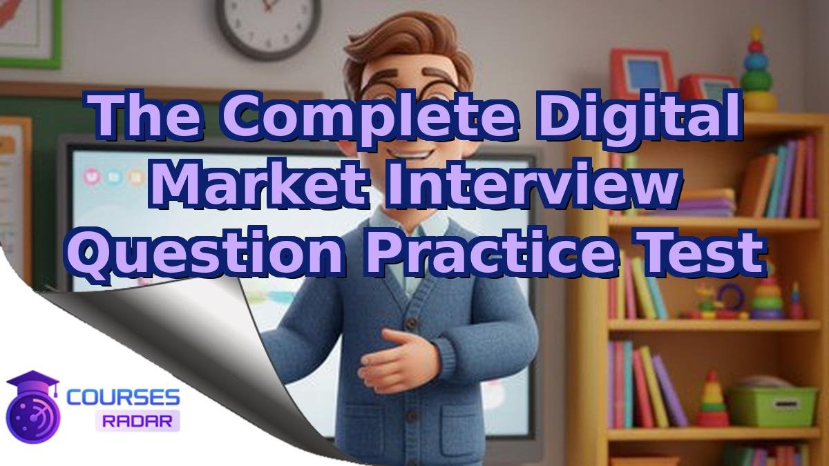 The Complete Digital Market Interview Question Practice Test