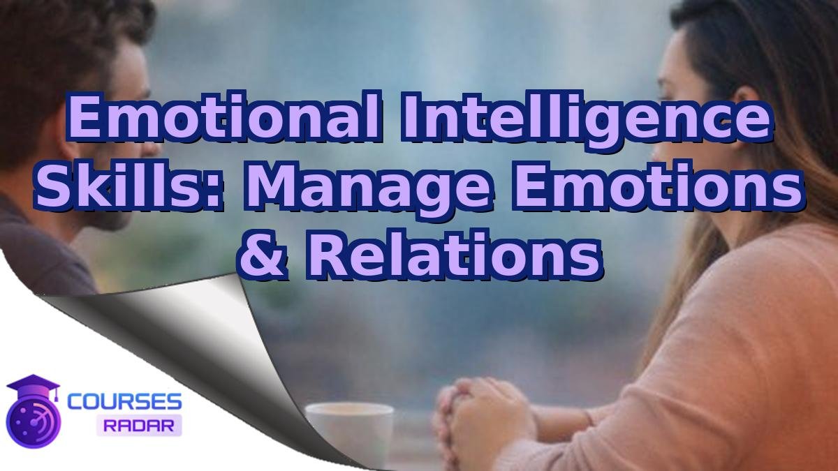 Emotional Intelligence Skills: Manage Emotions & Relations