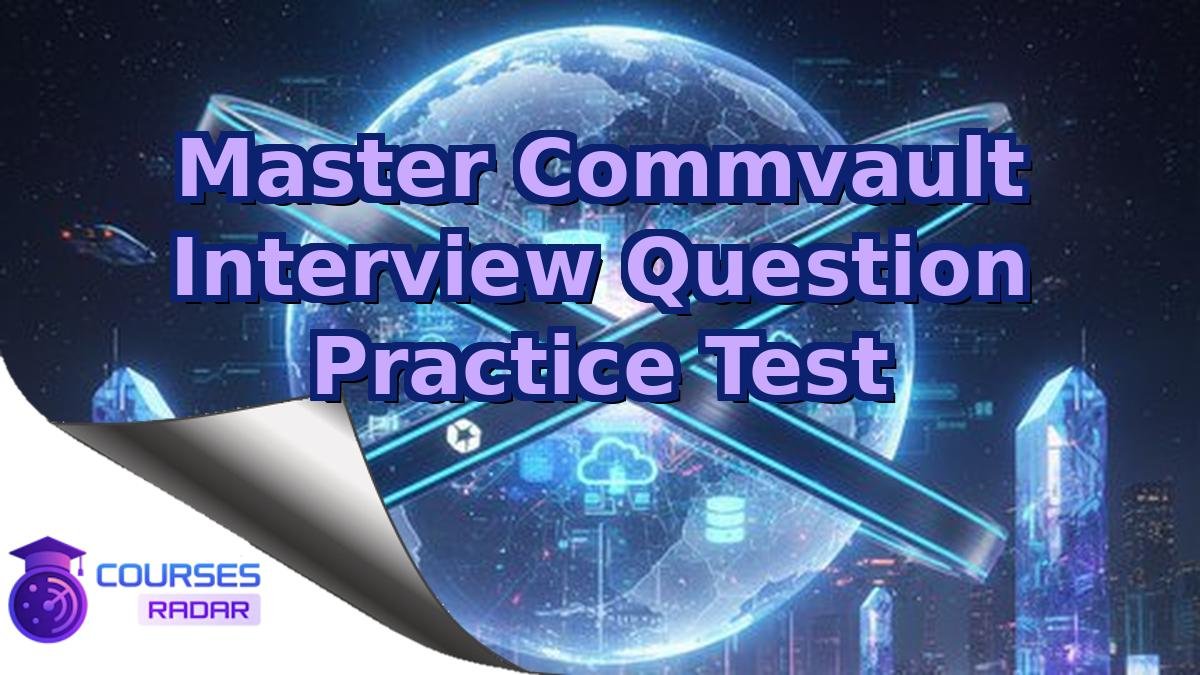 Master Commvault Interview Question Practice Test