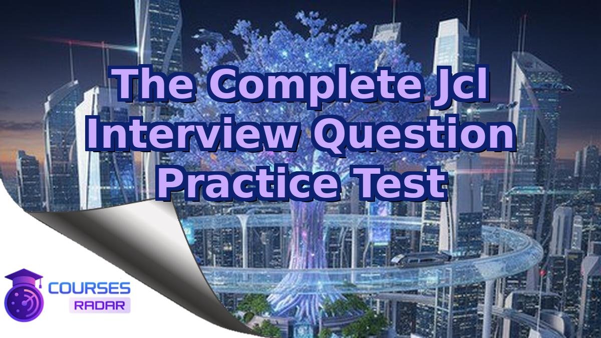 The Complete Jcl Interview Question Practice Test