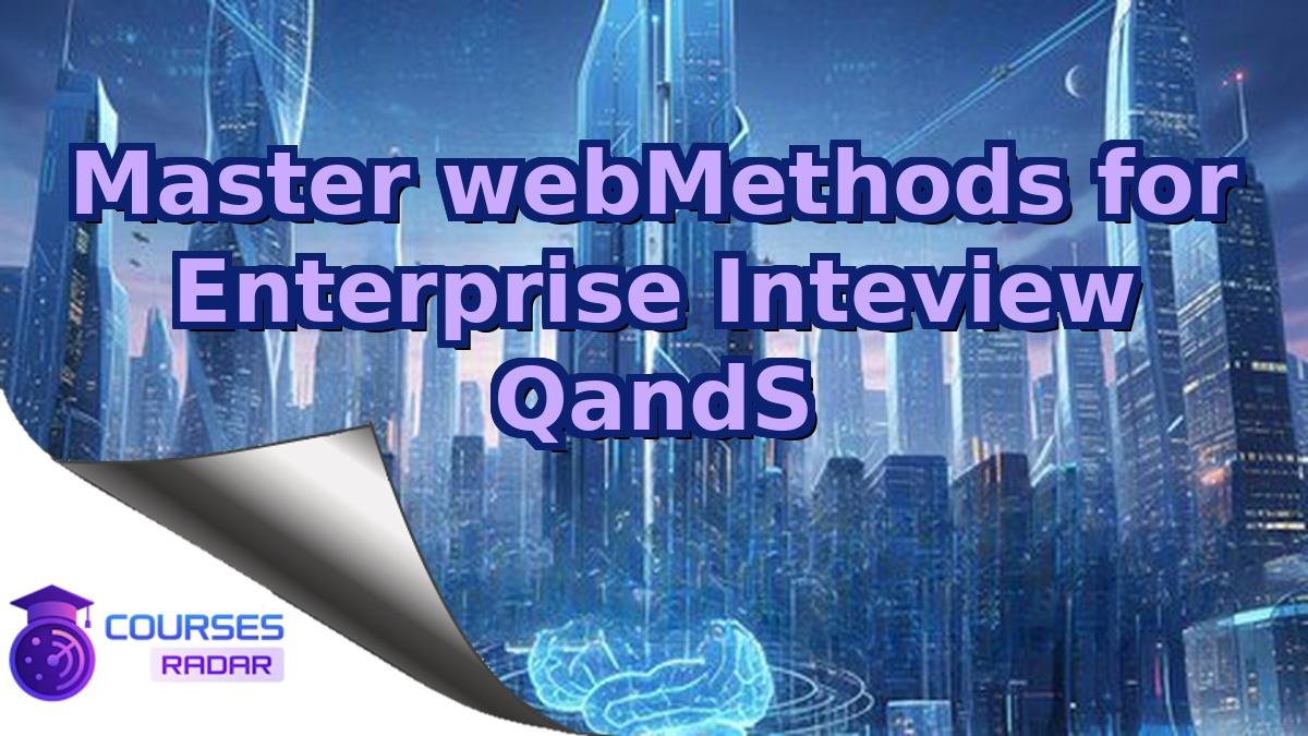 Master webMethods for Enterprise Inteview QandS