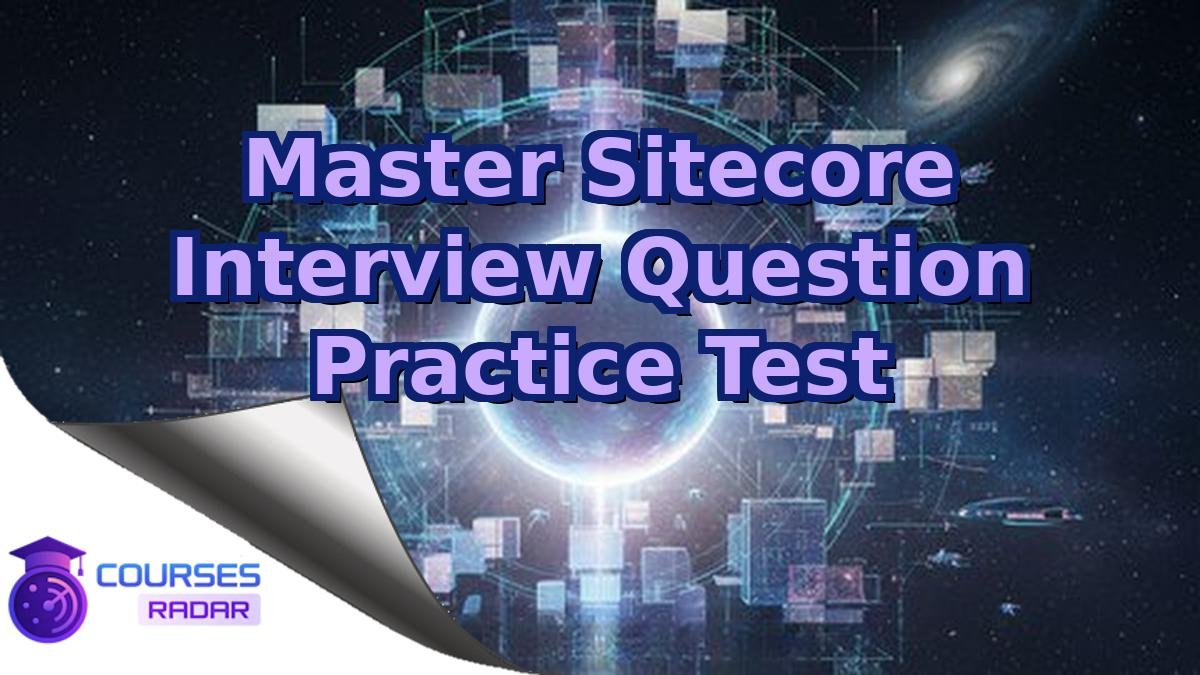 Master Sitecore Interview Question Practice Test