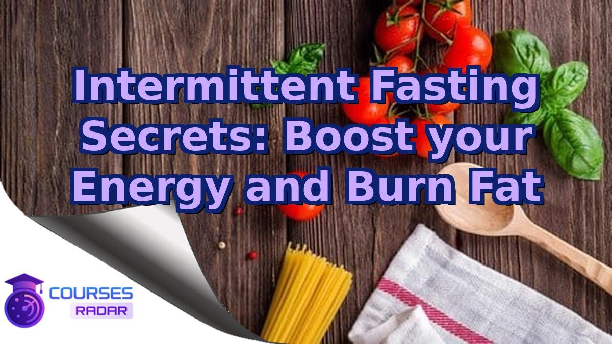 Intermittent Fasting Secrets: Boost your Energy and Burn Fat