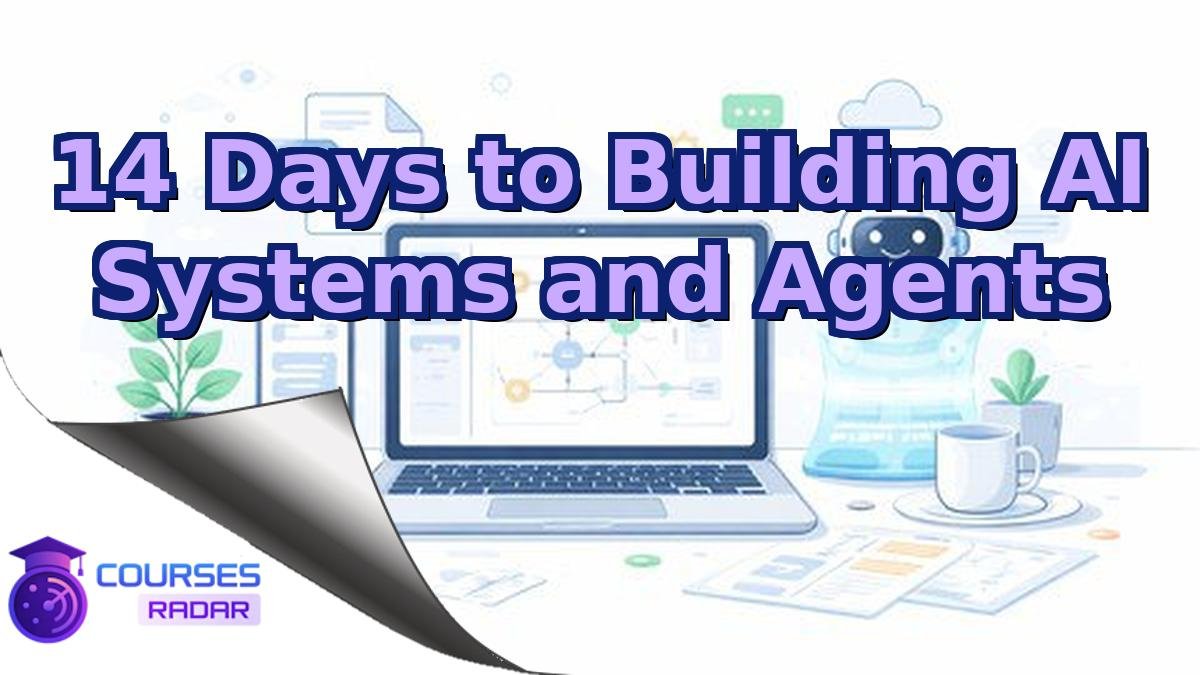 14 Days to Building AI Systems and Agents