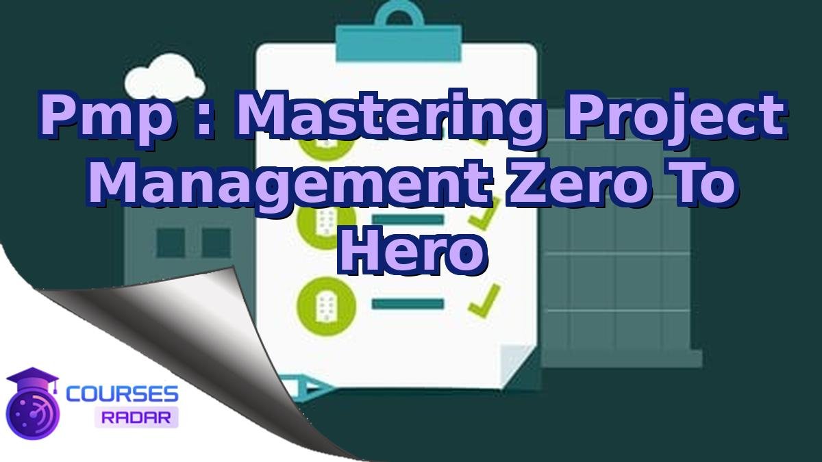 Pmp : Mastering Project Management Zero To Hero