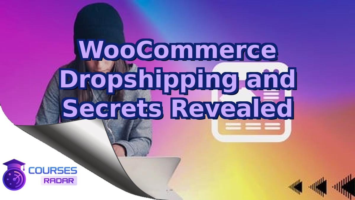 WooCommerce Dropshipping and Secrets Revealed