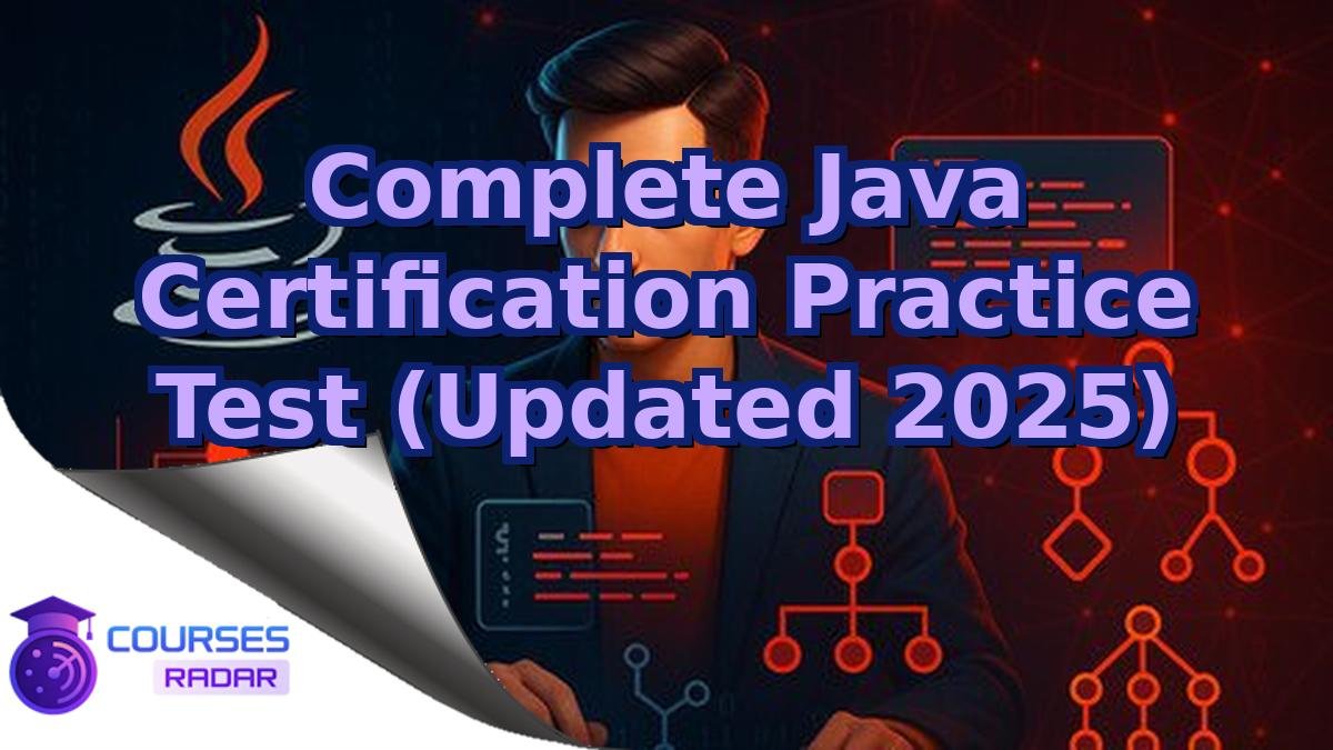 Complete Java Certification Practice Test (Updated 2025)