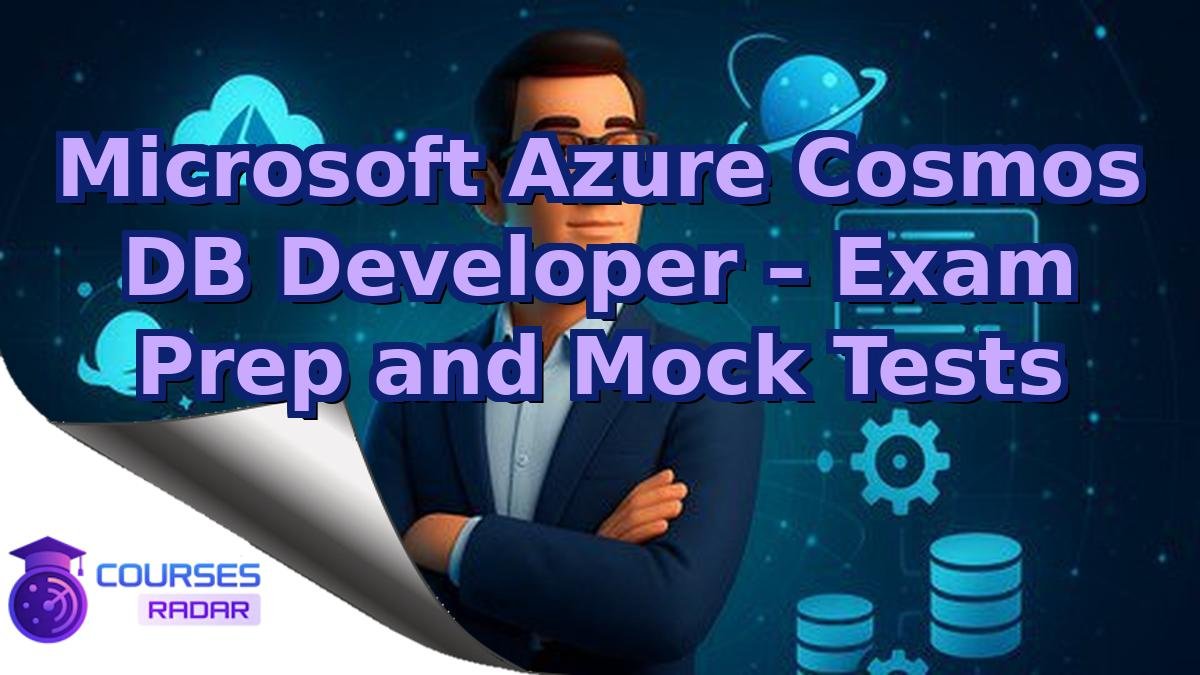 Microsoft Azure Cosmos DB Developer – Exam Prep and Mock Tests