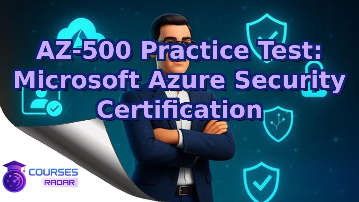 AZ-500 Practice Test: Microsoft Azure Security Certification