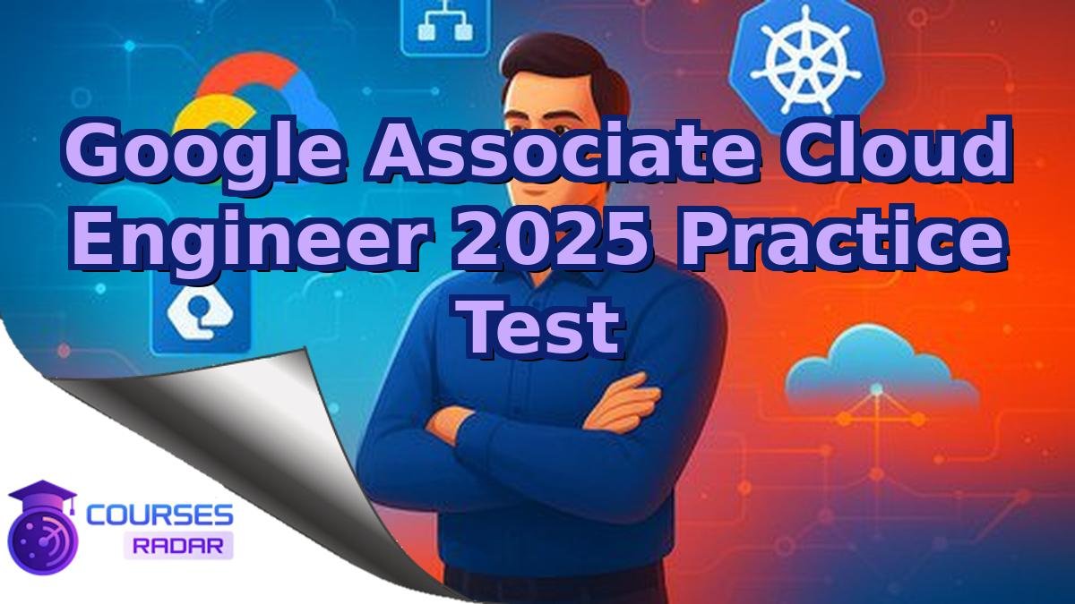 Google Associate Cloud Engineer 2025 Practice Test