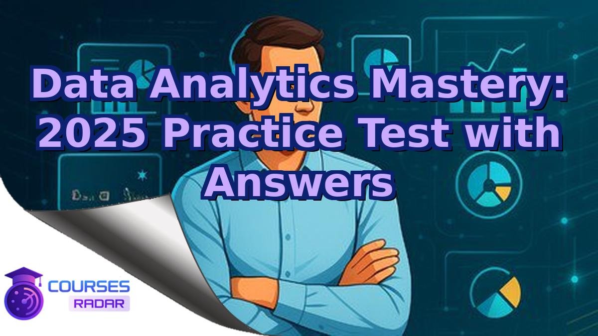 Data Analytics Mastery: 2025 Practice Test with Answers