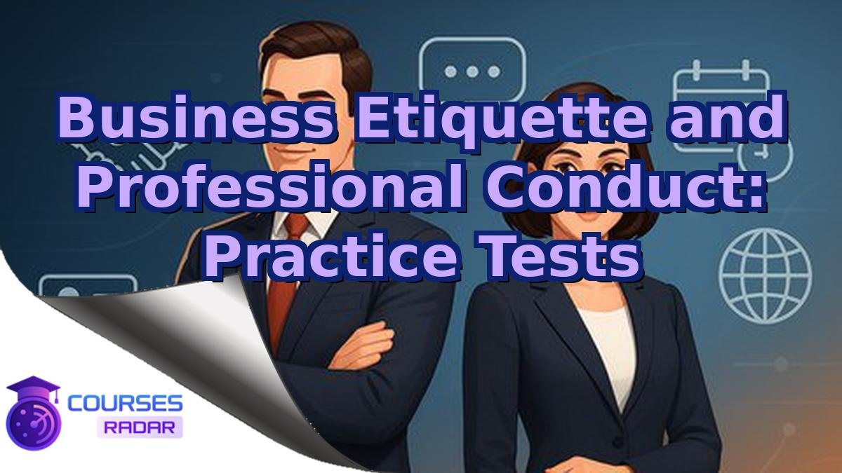 Business Etiquette and Professional Conduct: Practice Tests