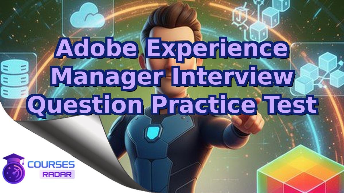 Adobe Experience Manager Interview Question Practice Test