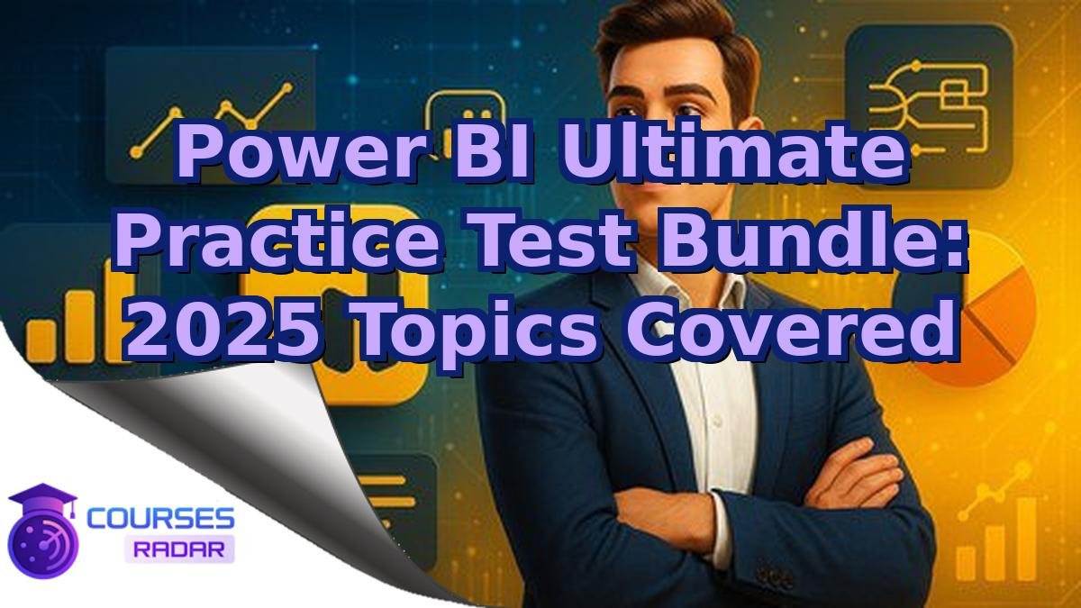 Power BI Ultimate Practice Test Bundle: 2025 Topics Covered