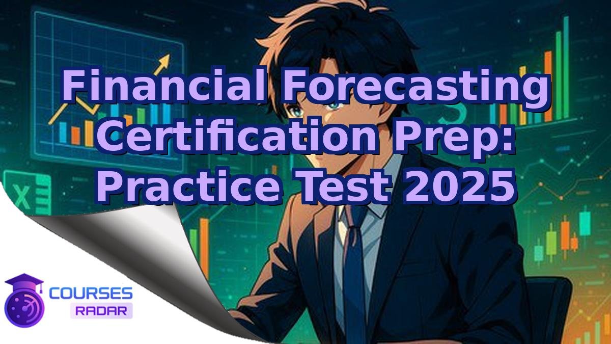 Financial Forecasting Certification Prep: Practice Test 2025