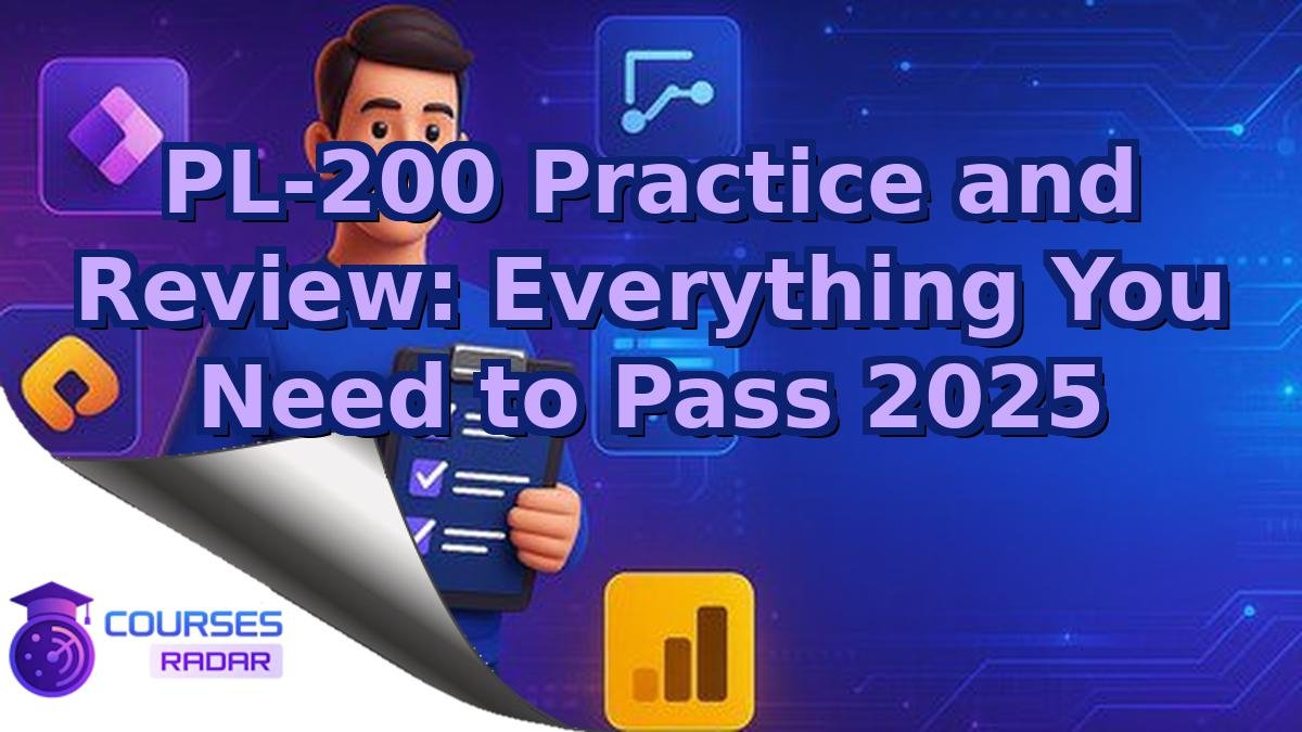 PL-200 Practice and Review: Everything You Need to Pass 2025