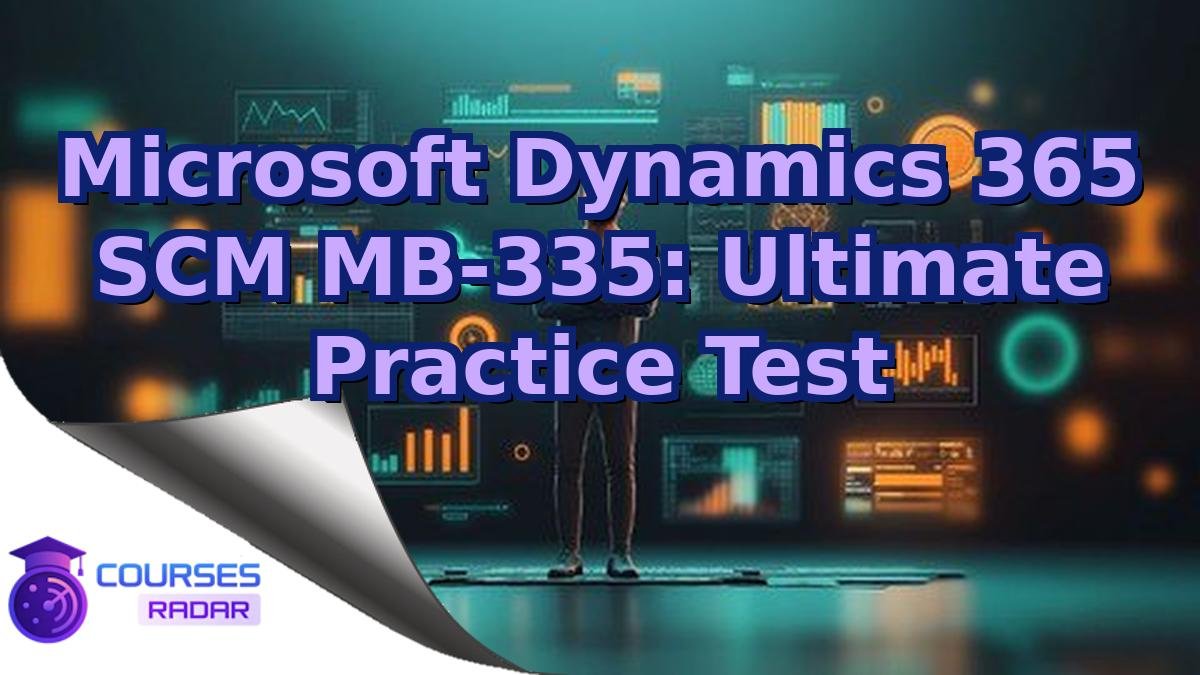 Microsoft Dynamics 365 SCM MB-335: Ultimate Practice Test