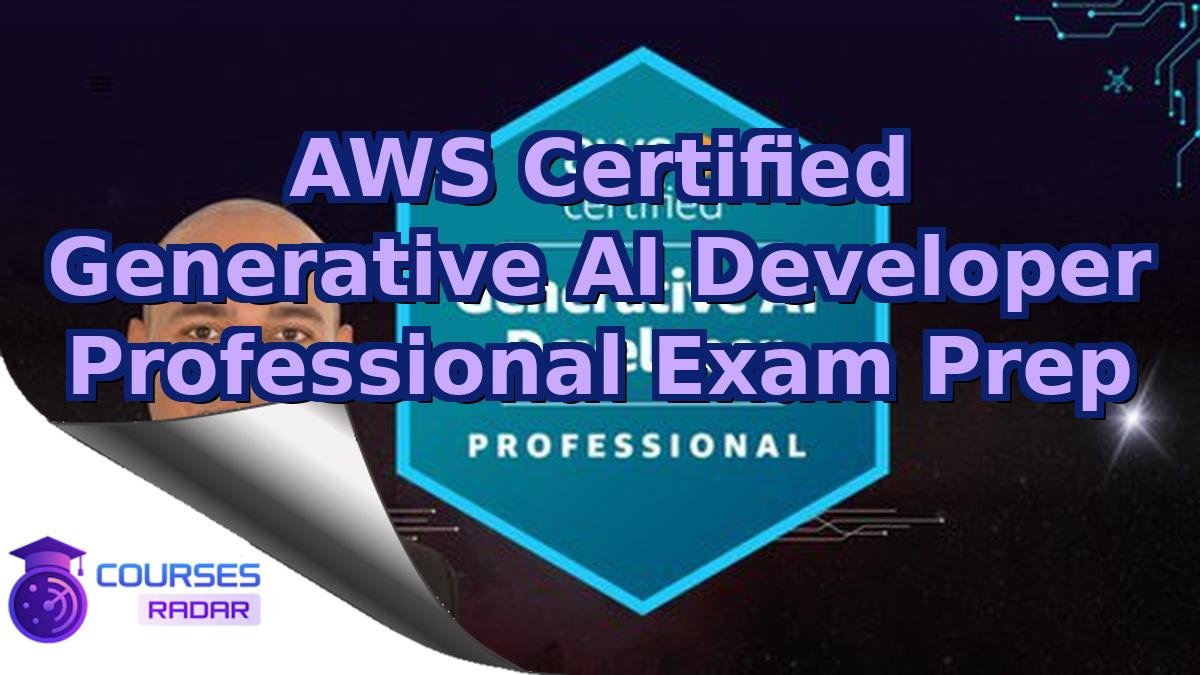 AWS Certified Generative AI Developer Professional Exam Prep