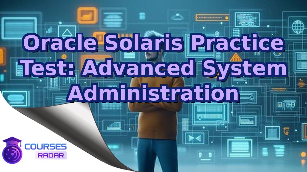 Oracle Solaris Practice Test: Advanced System Administration