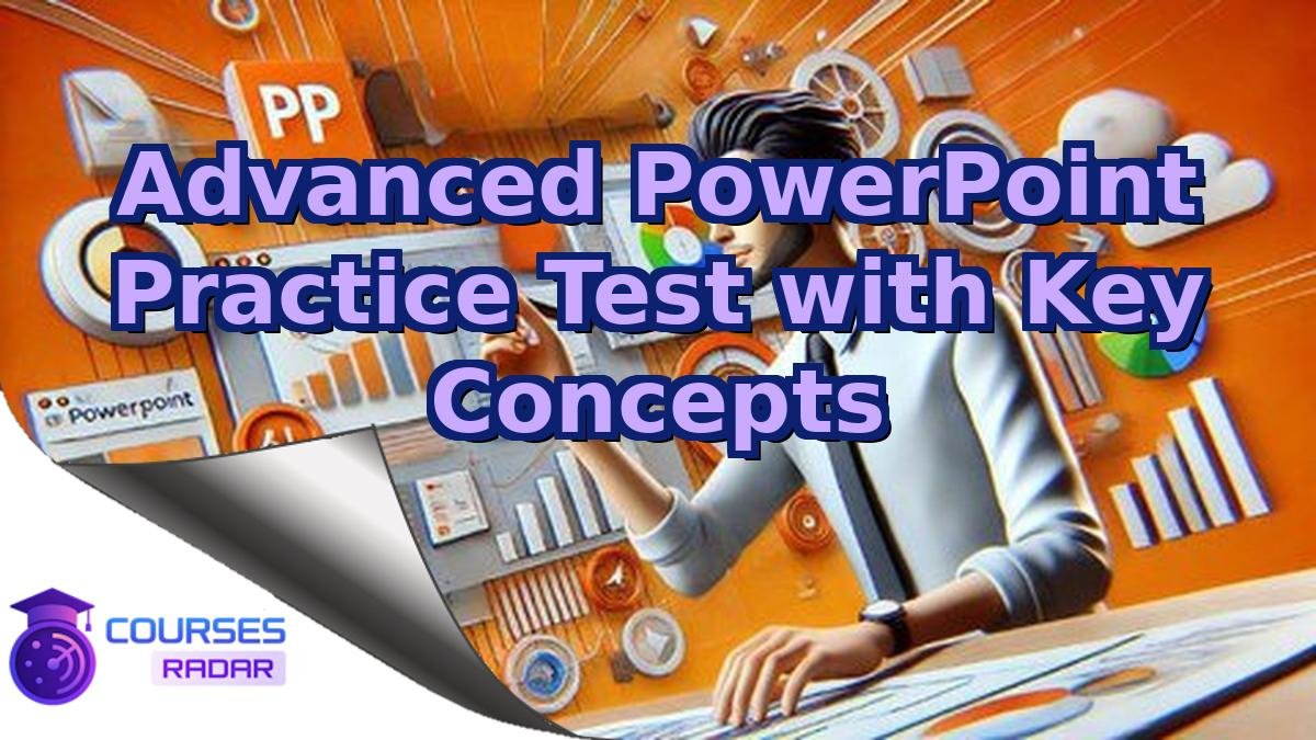 Advanced PowerPoint Practice Test with Key Concepts