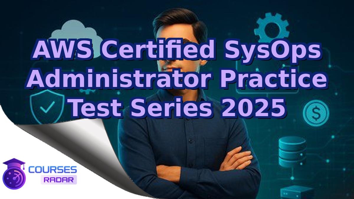 AWS Certified SysOps Administrator Practice Test Series 2025