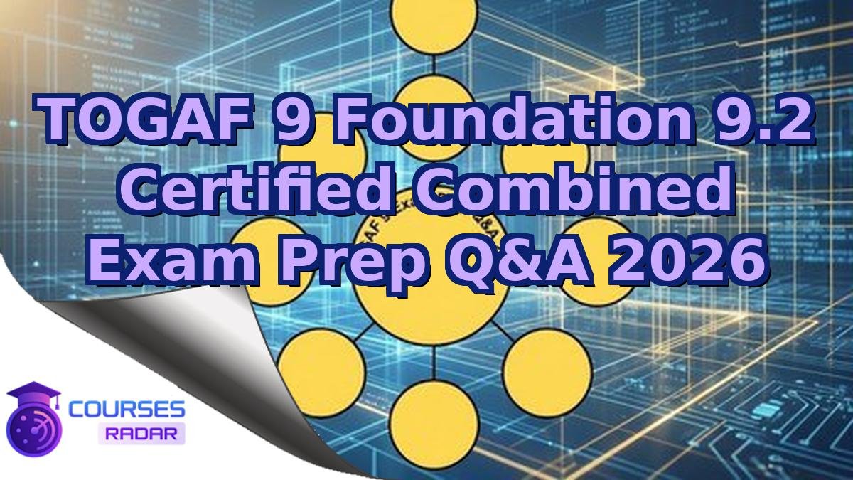 TOGAF 9 Foundation 9.2 Certified Combined Exam Prep Q&A 2026