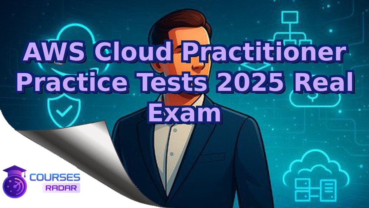 AWS Cloud Practitioner Practice Tests 2025 Real Exam