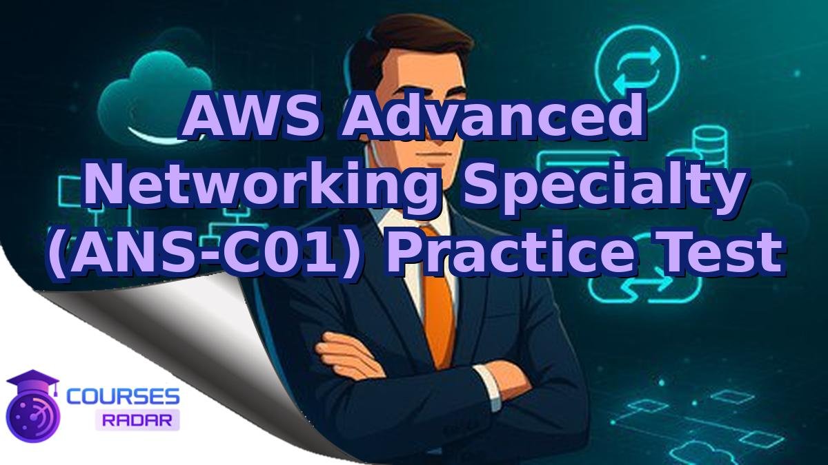 AWS Advanced Networking Specialty (ANS-C01) Practice Test
