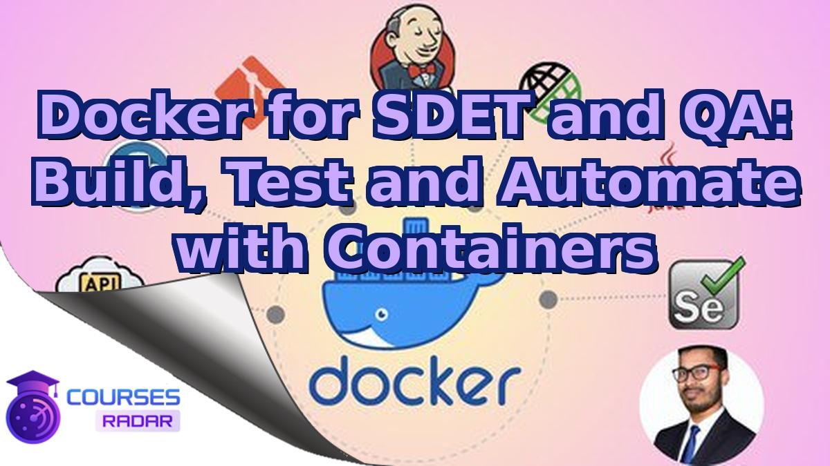 Docker for SDET and QA: Build, Test and Automate with Containers