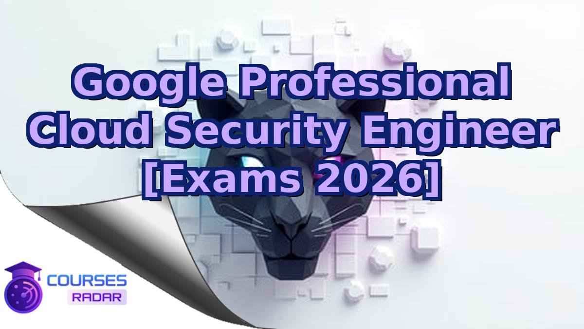 Google Professional Cloud Security Engineer [Exams 2026]