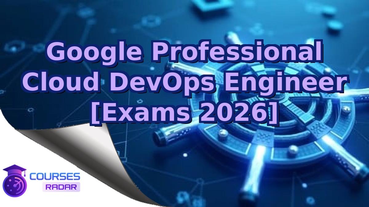 Google Professional Cloud DevOps Engineer [Exams 2026]
