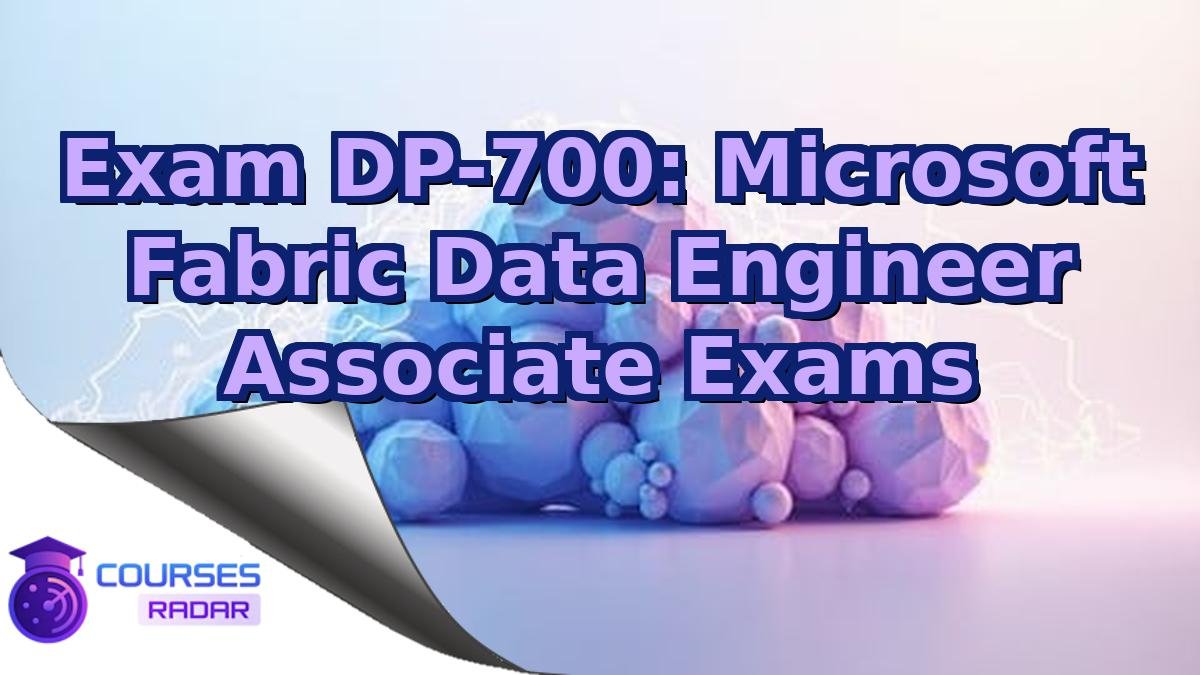 Exam DP-700: Microsoft Fabric Data Engineer Associate Exams