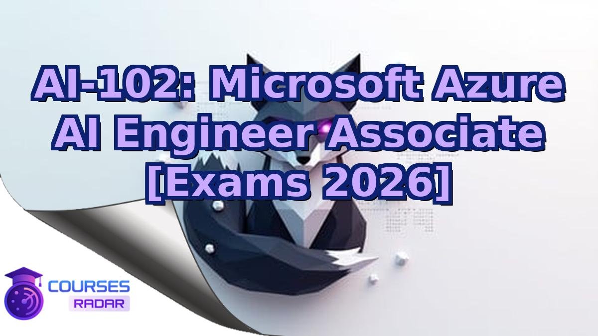 AI-102: Microsoft Azure AI Engineer Associate [Exams 2026]