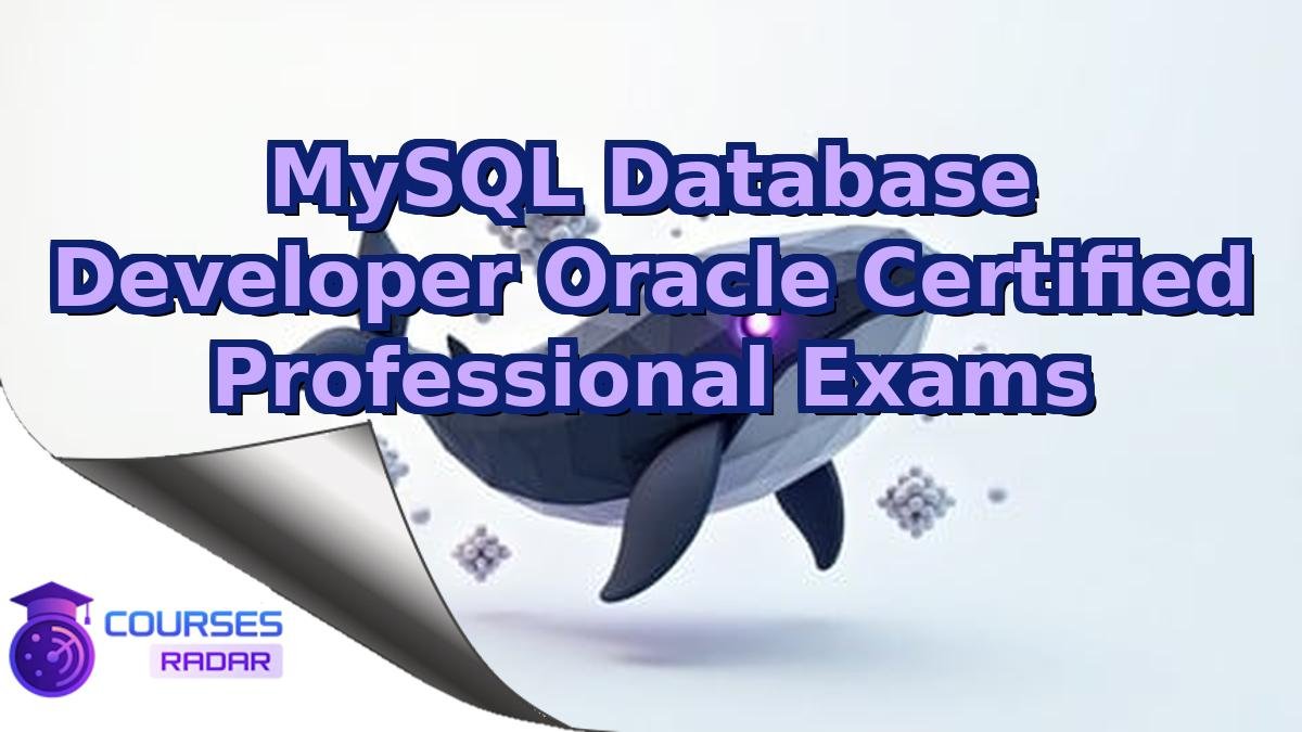 MySQL Database Developer Oracle Certified Professional Exams