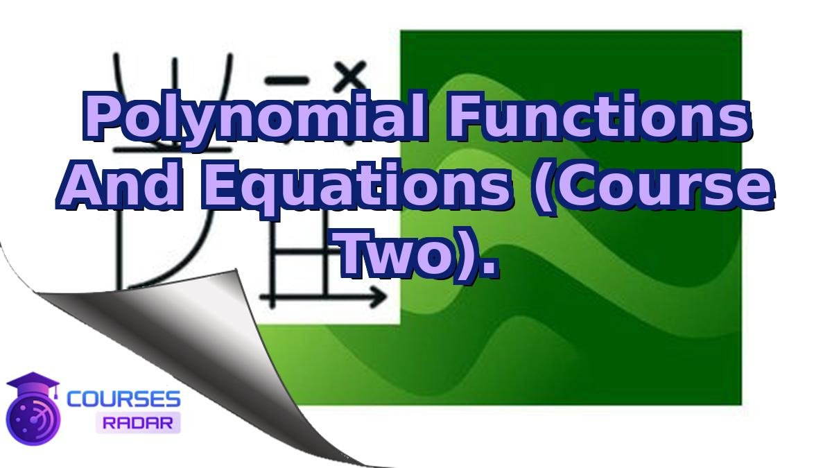Polynomial Functions And Equations (Course Two).