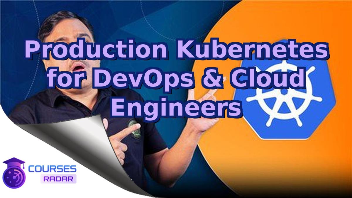 Production Kubernetes for DevOps & Cloud Engineers
