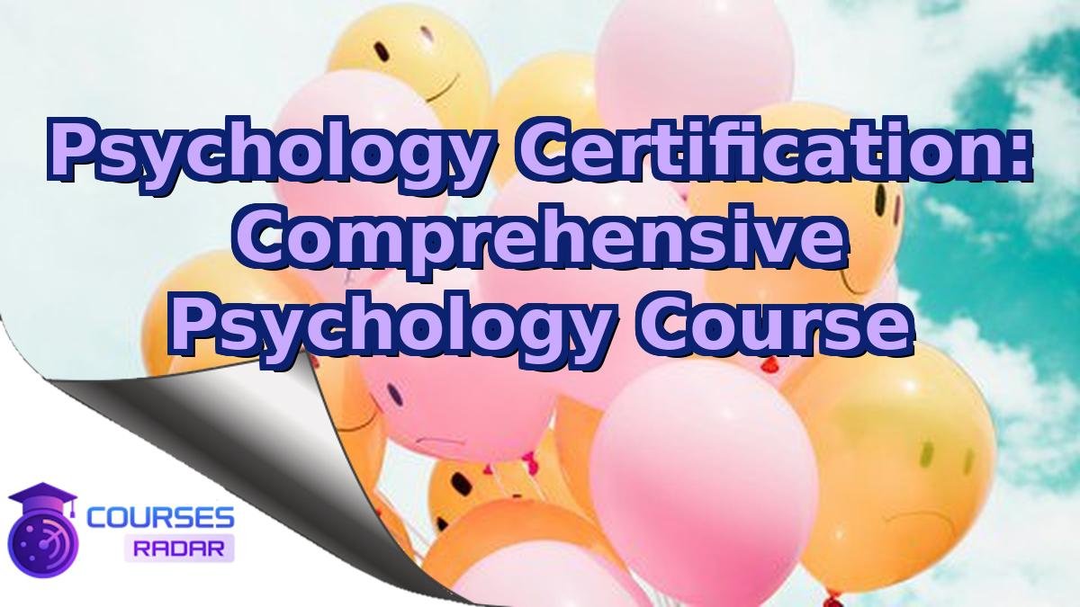Psychology Certification: Comprehensive Psychology Course