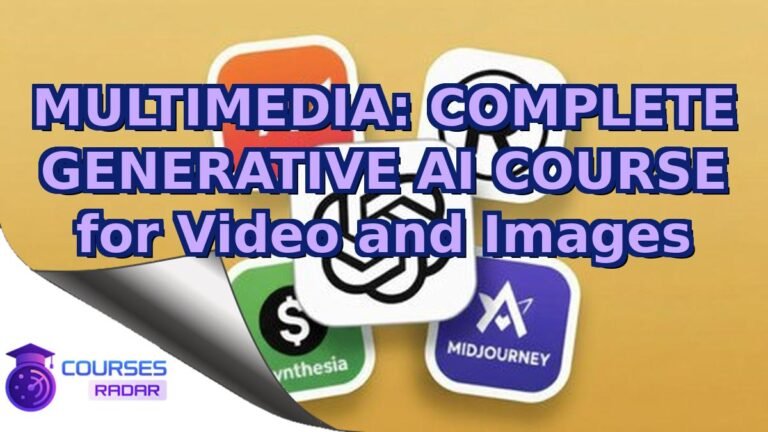 MULTIMEDIA: COMPLETE GENERATIVE AI COURSE for Video and I... – Free Course
