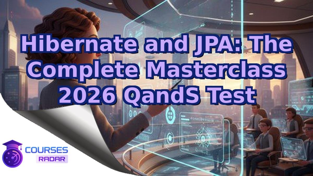 Hibernate and JPA: The Complete Masterclass 2026 QandS Test