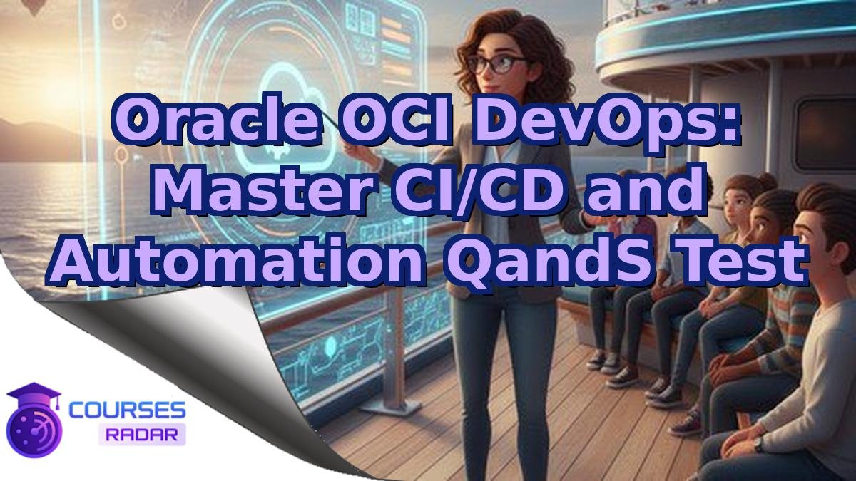 Oracle OCI DevOps: Master CI/CD and Automation QandS Test