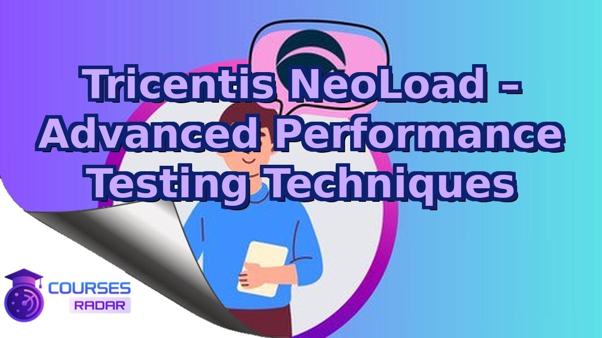 Tricentis NeoLoad – Advanced Performance Testing Techniques
