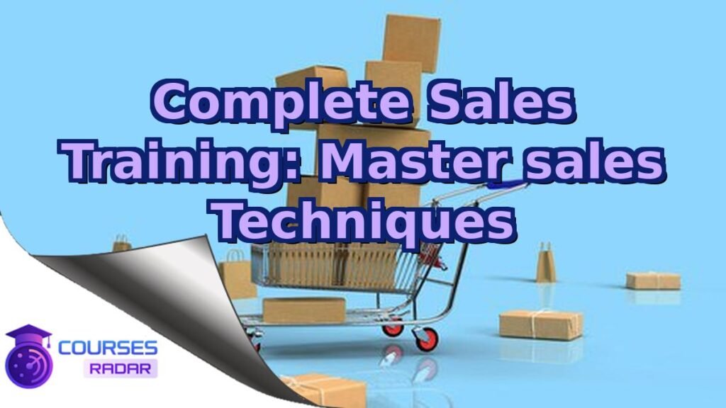 Sales Course Example Complete Sales Training: Master sales Techniques – Free Course