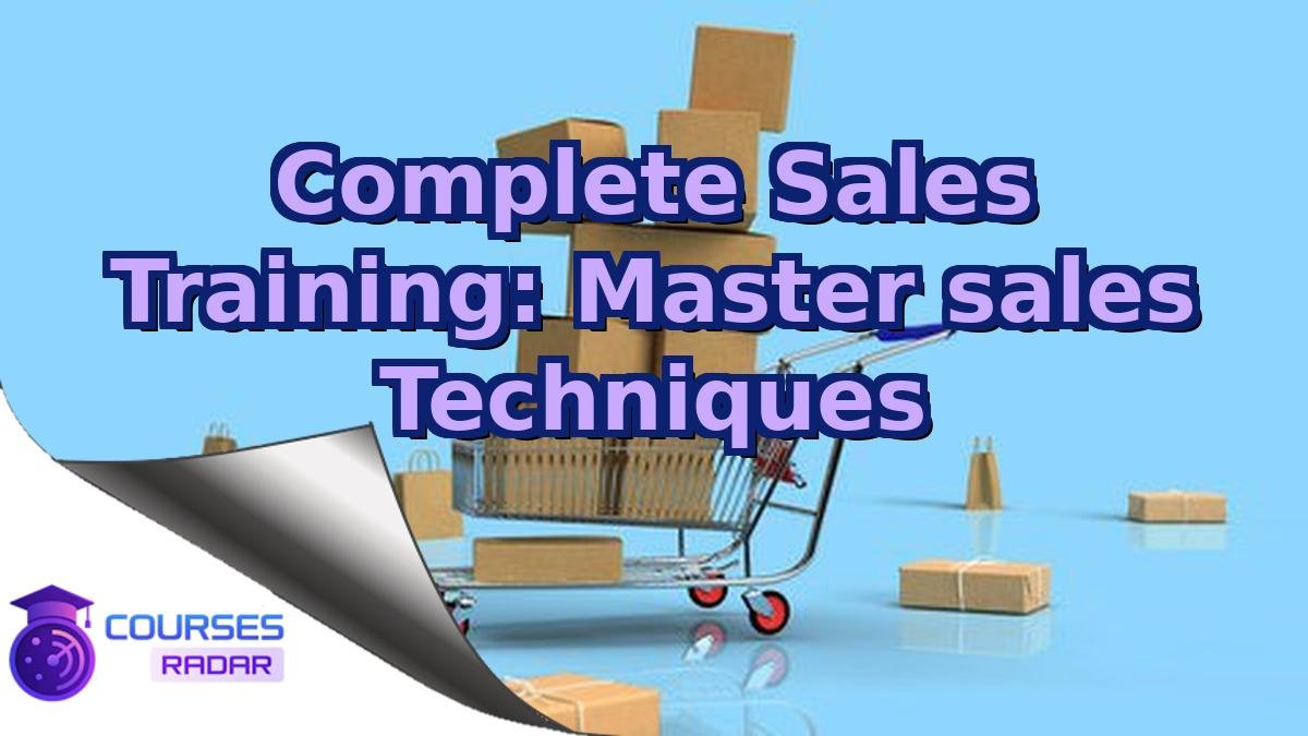 Complete Sales Training: Master sales Techniques