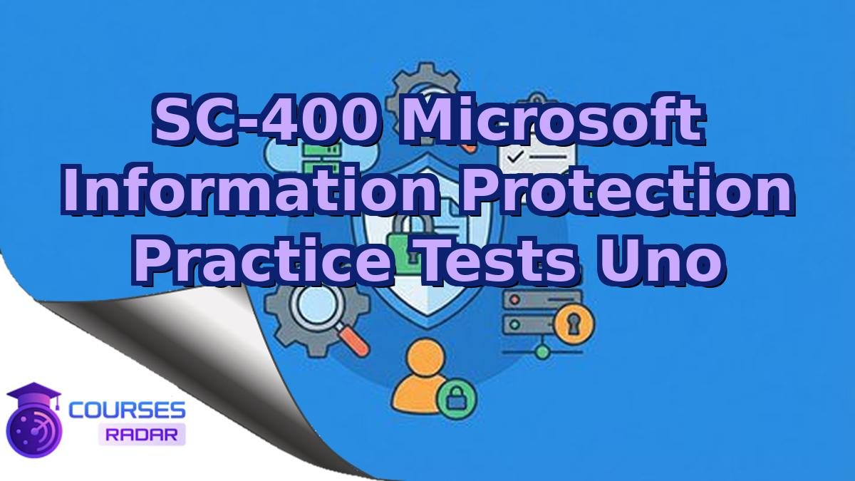 SC-400 Microsoft Information Protection Practice Tests Uno